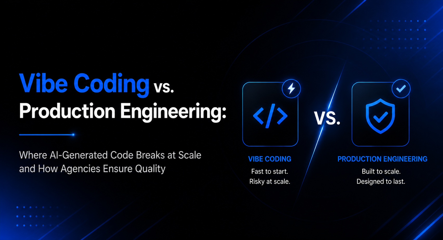 Vibe Coding vs. Production Engineering: Where AI-Generated Code Breaks at Scale and How Agencies Ensure Quality?