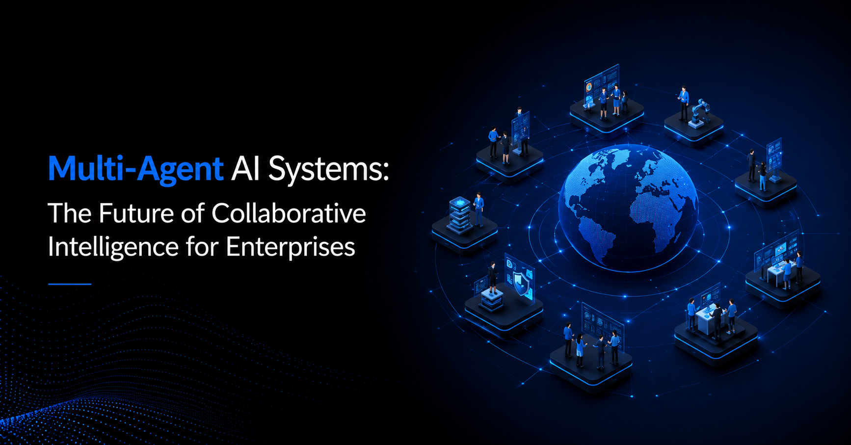 Multi-Agent AI Systems: The Future of Collaborative Intelligence for Enterprises