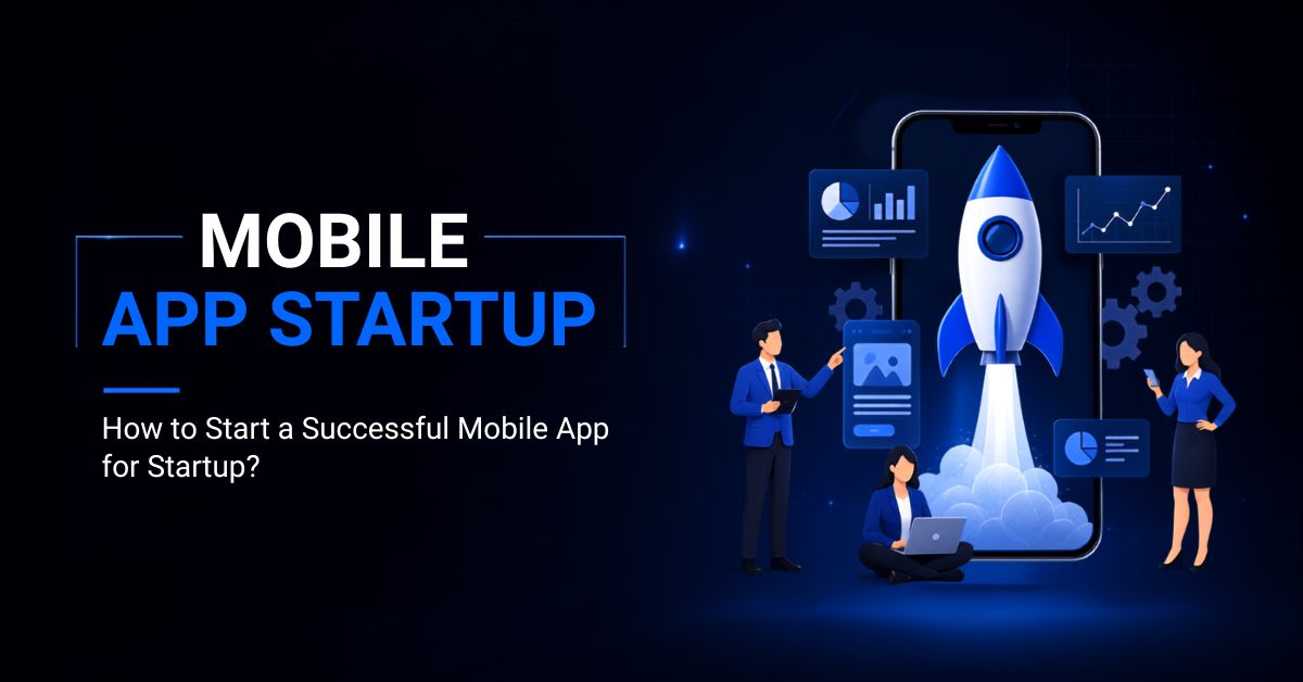 How to Start App Development for Startups Successfully?