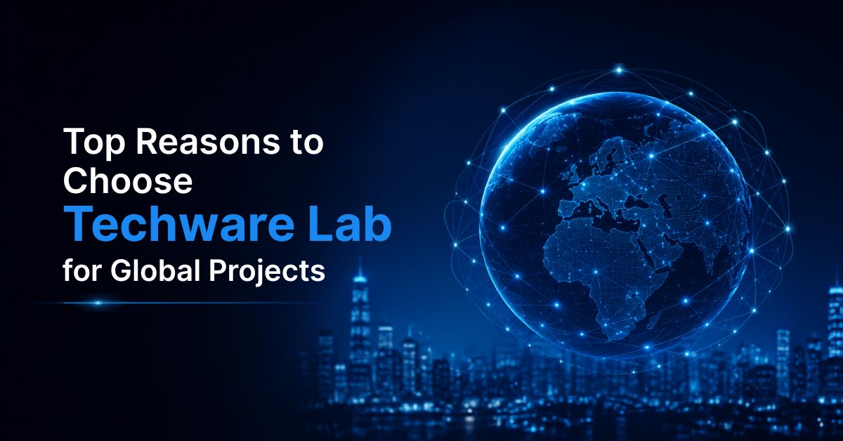 Top Reasons to Choose Techware Lab for Global Projects